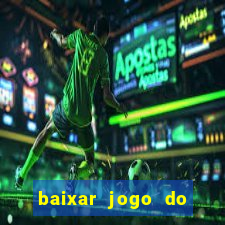 baixar jogo do tigrinho para ganhar dinheiro